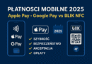 Płatności Mobilne 2025: Apple Pay, Google Pay vs BLIK NFC