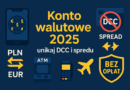 Konto Walutowe 2025: Jak uniknąć opłat, DCC i spreadu?