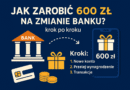 Jak zarobić 600 zł na zmianie banku?